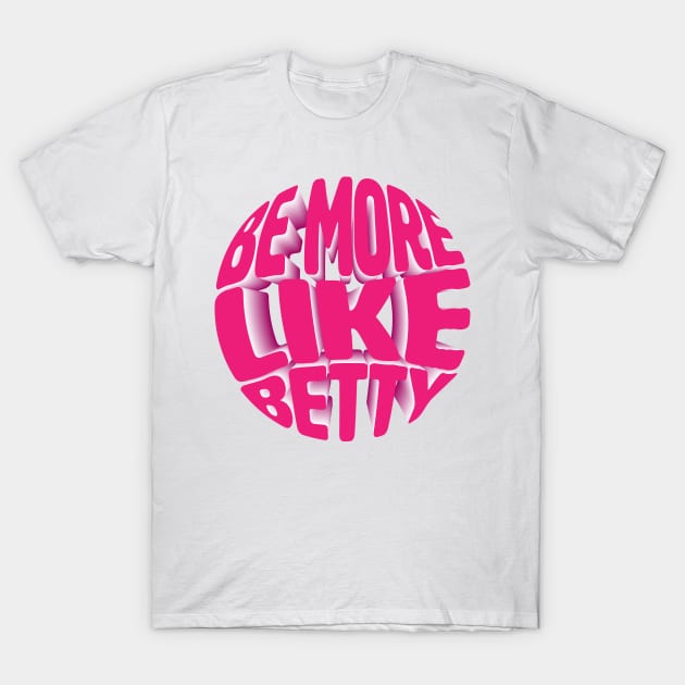 Funny Quote - Gift - Be more like Betty T-Shirt by star trek fanart and more